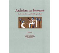 Archaism and Innovation: Studies in the Culture of Middle Kingdom Egypt (Yale Egyptological Studies)