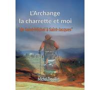 Archange charrette et moi: De saint michel a saint jacque
