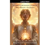 Archangel Alchemy: Oils ¿ Rituals ¿ Frequency (The Archangels Rituals)