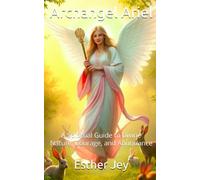 Archangel Ariel: A Spiritual Guide to Divine Nature, Courage, and Abundance (The Archangels)