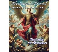 Archangel Michael Pendulum Therapy: Illuminating Our Abundance