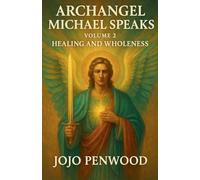 Archangel Michael Speaks: Healing and Wholeness: 2