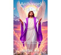 Archangel Phanuel: A Spiritual Guide to the Angel of Divine Presence, Truth, and Redemption