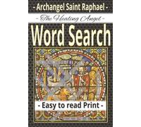 Archangel Saint Raphael Word Search Puzzle Book: Heavenly Word Searches for Faithful Hearts - Uplifting Puzzles Inspired by Saint Raphael the ... Gifting, Reflection, or Spiritual Recharging