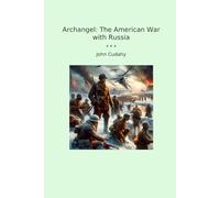 Archangel: The American War with Russia (Classic Books)
