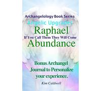 Archangelology, Raphael Abundance: If You Call Them They Will Come: 2 (Archangelology Book Series)