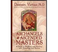 Archangels & Ascended Masters: A Guide to Working and Healing with Divinities and Deities