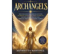 Archangels: Discover How to Communicate with Guardian Angels and Spirit Guides to Receive Angelic Protection, Spiritual Insight, and Lasting Clarity (Communing with Your Spiritual Guides (Series))