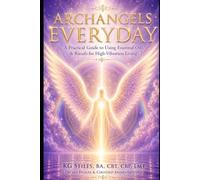 Archangels Everyday: Simple Daily Practices for Guidance, Protection & Inner Peace (The Archangels Rituals Series)