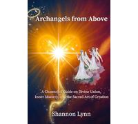 Archangels from Above: A Channeled Guide on Divine Union, Inner Mastery, and the Sacred Art of Creation: 2 (The Helpmate Series)