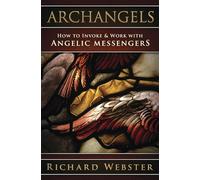 Archangels: How to Invoke & Work with Angelic Messengers