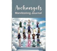 Archangels Manifesting Guide: Empower, Inspire & Manifest Abundance, Success and Happiness