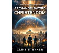 Archangelsword: Christendom: A Technothriller of Faith, AI, Firepower, and the Reunification of the West