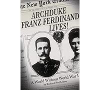 Archduke Franz Ferdinand Lives!: A World without World War I