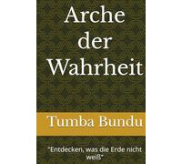 Arche der Wahrheit: Entdecken, was die Erde nicht weiß“