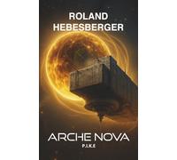 Arche Nova - P.I.K.E. 3: Die Patriam-Trilogie: Der fulminante Abschluss der Science-Fiction-Thriller-Reihe voller Dramatik und Spannung (Die-Divinus-Saga: Ein Thriller-Buchuniversum)