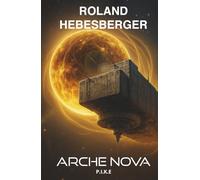 Arche Nova - P.I.K.E. 3: Die Patriam-Trilogie: Der fulminante Abschluss der Science-Fiction-Thriller-Reihe voller Dramatik und Spannung (Die-Divinus-Saga: Ein Thriller-Buchuniversum)
