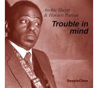 Arche Shepp - Horace Parlan - Trouble In Mind