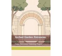 Arched Garden Entrances: Calm Gateway Coloring Pages (Gentle Entrances)