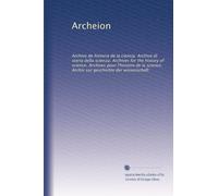 Archeion: Archivo de historia de la ciencia. Archivo di storia della scienza. Archives for the history of science. Archives pour l'histoire de la ... zur geschichte der wissenschaft: Volume 2