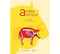 Archéo animaux: L'incroyable histoire de l'archéologie des animaux