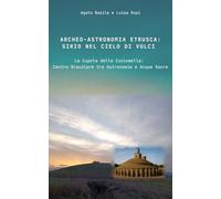 Archeo-astronomia etrusca: Sirio nel cielo di Vulci. La Cupola della Cuccumella: centro oracolare tra astronomia e acque sacre