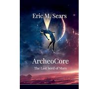 Archeocore: The Last Seed of Mars: 1 (The World of Archeocore)
