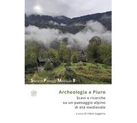 Archeologia a Piuro. Scavi e ricerche su un paesaggio alpino di età medievale (Storie di paesaggi medievali)