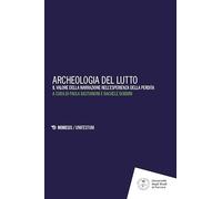 Archeologia del lutto. Il valore della narrazione nell'esperienza della perdita (Unifestum)