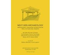 Archeologia e calcolatori. Supplemento. Nuova ediz.. Next-Gen archaeology. Innovazioni e tradizioni tecnologiche per lo studio del passato (2025) (Vol. 13)