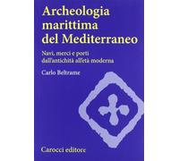 Archeologia marittima del Mediterraneo. Navi, merci e porti dall'antichità all'età moderna (Studi superiori)