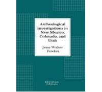 Archeological Investigations In New Mexico Colorado And Utah (ebook)