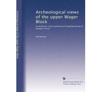 Archeological views of the upper Wager Block: A domestic and commercial neighborhood in Harpers Ferry