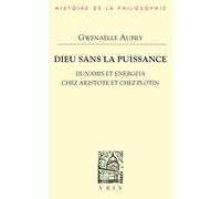 Archéologie de la puissance: Tome 1, Dieu sans la puissance. Dunamis et Energeia chez Aristote et chez Plotin (Bibliotheque D'histoire De La Philosophie)