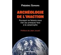 Archéologie de l'inaction: Pourquoi ne faisons-nous rien (ou presque) face à la catastrophe