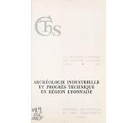 Archéologie Industrielle Et Progrès Technique En Région Lyonnaise (2)