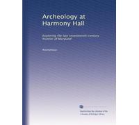 Archeology at Harmony Hall: Exploring the late seventeenth-century frontier of Maryland