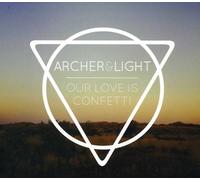 Archer & Light - Our Love Is Confetti