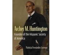 Archer M. Huntington: Founder of the Hispanic Society of America (New York State Series)