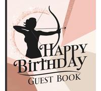 Archery Birthday Guest Book: Pink and Rose Gold Female Bow and Arrow Theme for Women, Teens & Girls With Gift Tracker & Photo Album for a Lasting Memory Keepsake