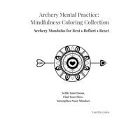 Archery Mental Practice: Mindfulness Coloring Collection: Archery Mandalas for Rest • Reflect • Reset