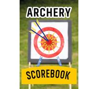 Archery Scorebook: Archery Training Book Step by Step Guide to Master Bow and Arrow Techniques Improve Accuracy and Shoot with Confidence