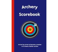 Archery Scorebook: Track & Improve Your Shots - 6x9 Inch, 99 Pages