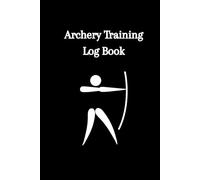 Archery Training Log Book: Archery Training Practice Journal