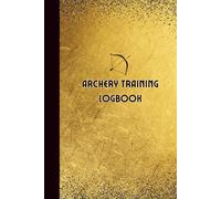 Archery Training Logbook: Archery Score Sheets Book for Beginners and Professionals to Record the Archery Sessions in Archery Score Cards