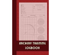 Archery Training Logbook: Archery Score Sheets for Beginners and Professionals to Record the Archery Sessions