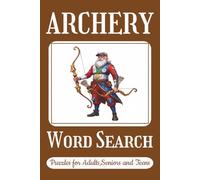 ARCHERY WORD SEARCH PUZZLE BOOK: Word Searchers with Easy to Read Print about Archery, Bows, Arrows and more |6*9 inches,110 pages| 50+ Puzzles..... Gift for Vacations,Holidays and Relaxation