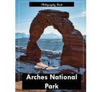 Arches National Park: A Visual Journey Through Utah’s Red Rock Wonderland - Stunning Photography of Towering Arches, Vast Deserts, and Timeless Stone Sculptures