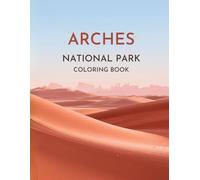 Arches National Park Coloring Book: A Detailed Desert Nature Collection with Wildlife, Plants, and Scenic Views (World National Parks Coloring Series)