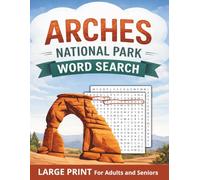 Arches National Park Large Print Word Search for Adults and Seniors: Relaxing Puzzle Book with Rock Formations, Scenic Locations, and Nature Themes
